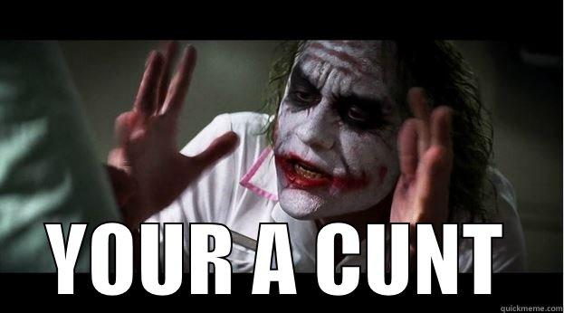  YOUR A CUNT Joker Mind Loss
