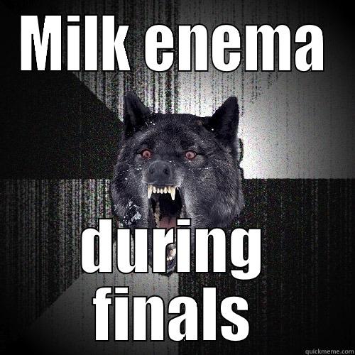 Without butt plug - MILK ENEMA DURING FINALS Insanity Wolf