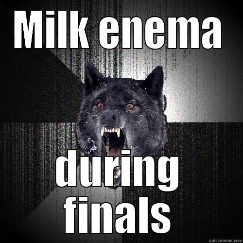 MILK ENEMA DURING FINALS Insanity Wolf