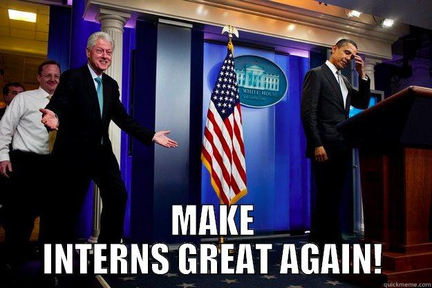 THIS IS A TITLE -  MAKE INTERNS GREAT AGAIN! Inappropriate Timing Bill Clinton