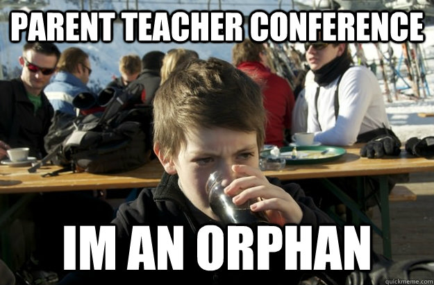 parent teacher conference im an orphan  - parent teacher conference im an orphan   Lazy Elementary School Kid