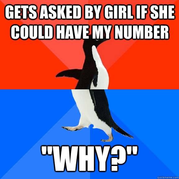 Gets asked by girl if she could have my number 