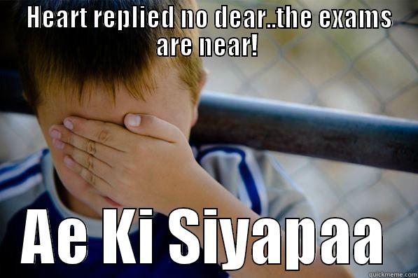  HEART REPLIED NO DEAR..THE EXAMS ARE NEAR! AE KI SIYAPAA Confession kid