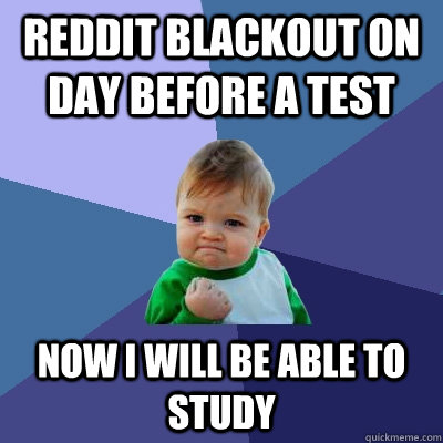 reddit blackout on day before a test now i will be able to study  Success Kid