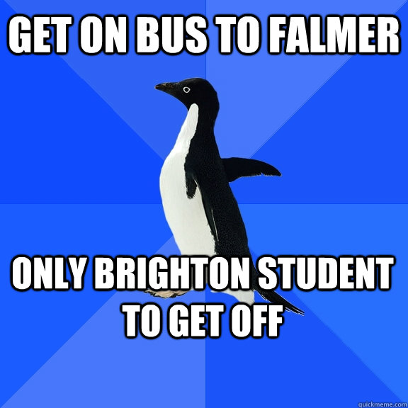 Get on bus to Falmer Only Brighton student to get off    Socially Awkward Penguin