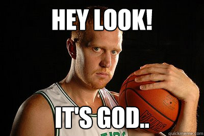 hey look! it's god..  Brian Scalabrine