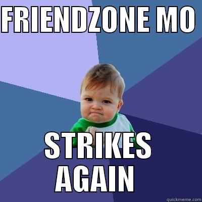 FRIENDZONE MO  STRIKES AGAIN  Success Kid