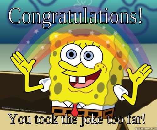 For Beth - CONGRATULATIONS! YOU TOOK THE JOKE TOO FAR! Spongebob rainbow