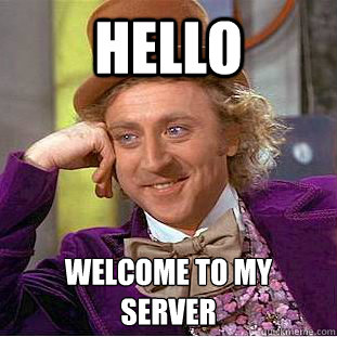 Hello  Welcome to my 
server  Condescending Wonka