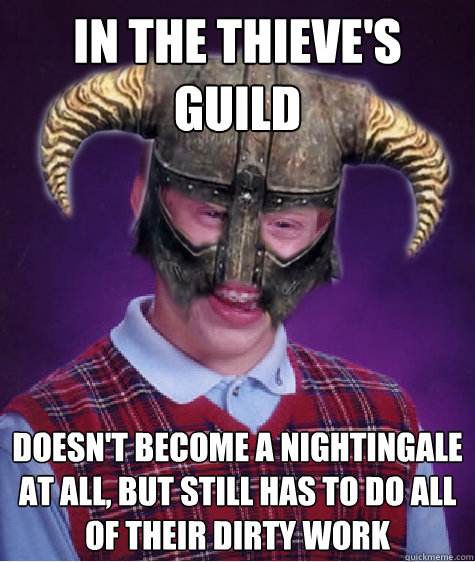 in the thieve's guild doesn't become a nightingale at all, but still has to do all of their dirty work - in the thieve's guild doesn't become a nightingale at all, but still has to do all of their dirty work  Bad Luck Skyrim