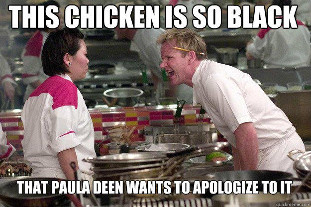 THAT PAULA DEEN WANTS TO APOLOGIZE TO IT THIS CHICKEN IS SO BLACK - THAT PAULA DEEN WANTS TO APOLOGIZE TO IT THIS CHICKEN IS SO BLACK  Misc