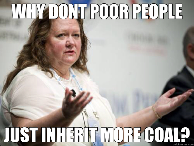 WHY DONT POOR PEOPLE JUST INHERIT MORE COAL?  
