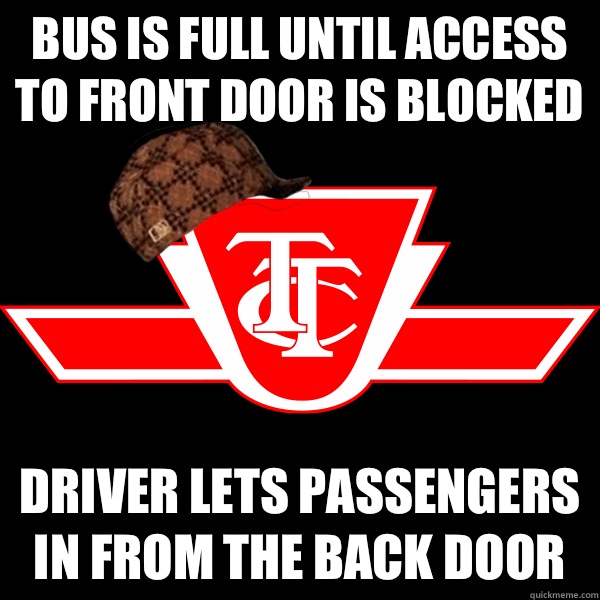 Bus is full until access to front door is blocked Driver lets passengers  in from the back door - Bus is full until access to front door is blocked Driver lets passengers  in from the back door  Scumbag TTC
