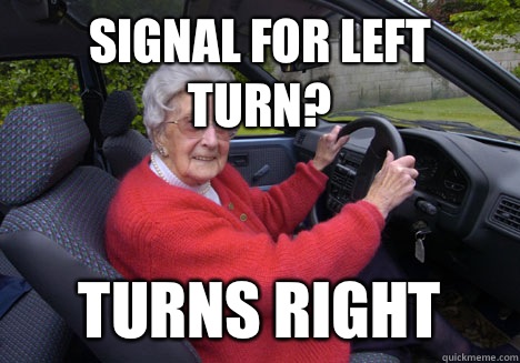 Signal for left turn? Turns right  Bad Driver Barbara