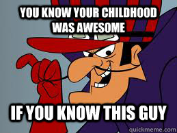 You know your childhood was awesome if you know this guy - You know your childhood was awesome if you know this guy  Dick Dastardly
