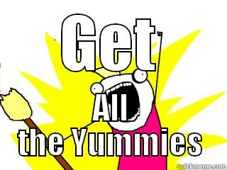GET ALL THE YUMMIES All The Things