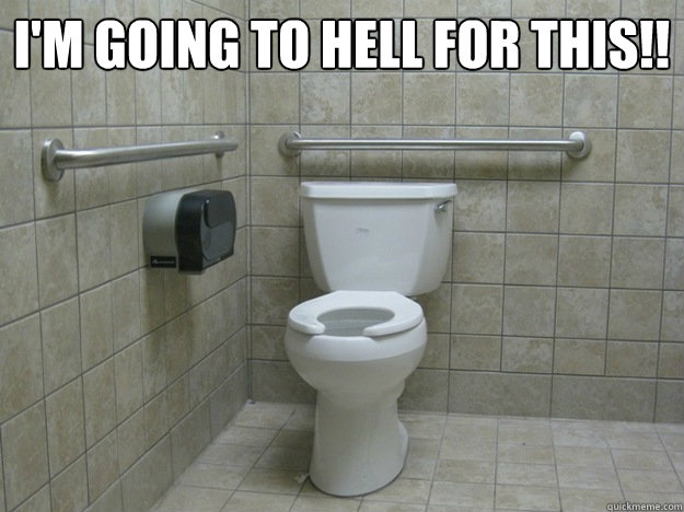 I'm GOING TO HELL FOR THIS!!  - I'm GOING TO HELL FOR THIS!!   Handicapped Stall