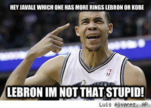 hey javale which one has more rings lebron or kobe lebron im not that stupid!   JaVale McGee