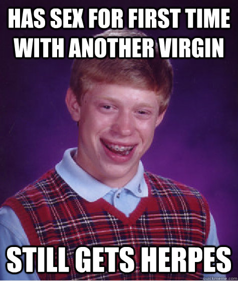 Has sex for first time with another virgin Still gets herpes  Bad Luck Brian