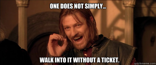 One does not simply... walk into IT without a ticket.  Mordor
