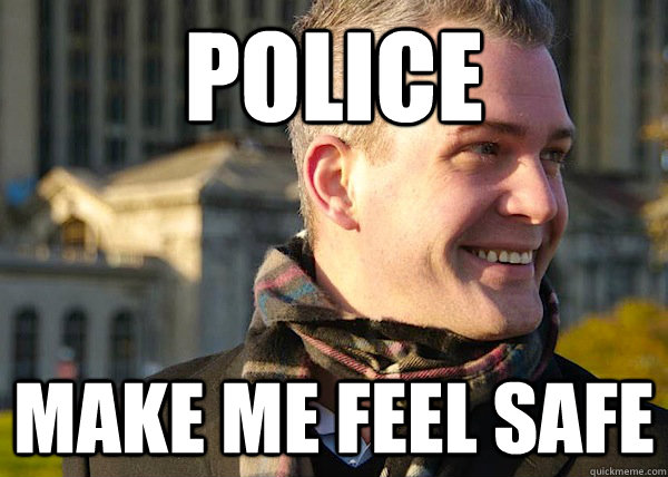 Police Make me feel safe - Police Make me feel safe  White Entrepreneurial Guy