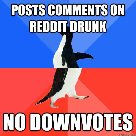 posts comments on reddit drunk no downvotes - posts comments on reddit drunk no downvotes  Socially Awkward Awesome Penguin