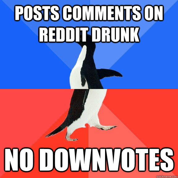 posts comments on reddit drunk no downvotes  Socially Awkward Awesome Penguin