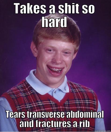 TAKES A SHIT SO HARD TEARS TRANSVERSE ABDOMINAL AND FRACTURES A RIB Bad Luck Brian
