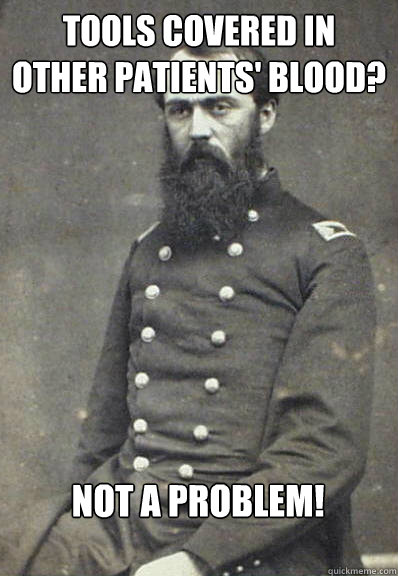 Tools covered in other patients' Blood? Not a problem! - Tools covered in other patients' Blood? Not a problem!  Civil War Doctor