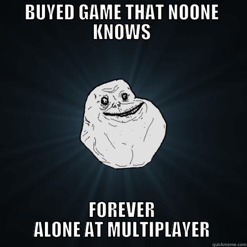 BUYED GAME THAT NOONE KNOWS FOREVER ALONE AT MULTIPLAYER Forever Alone