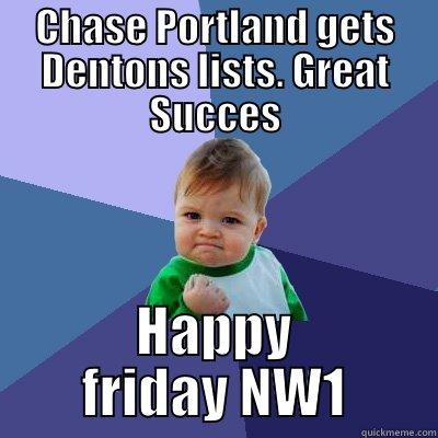 CHASE PORTLAND GETS DENTONS LISTS. GREAT SUCCES HAPPY FRIDAY NW1 Success Kid