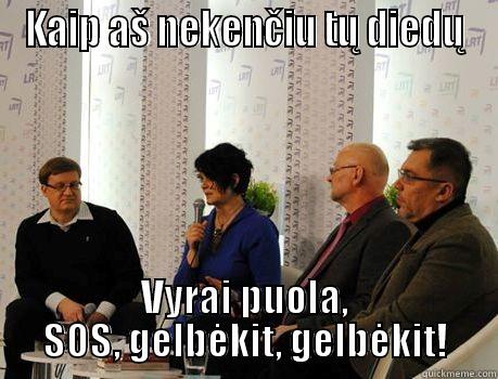 KAIP AŠ NEKENČIU TŲ DIEDŲ VYRAI PUOLA, SOS, GELBĖKIT, GELBĖKIT! Misc