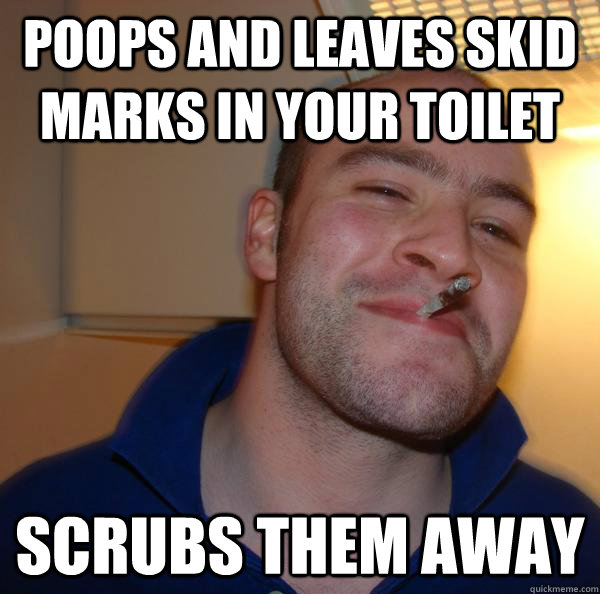 Poops and leaves skid marks in your toilet Scrubs them away - Poops and leaves skid marks in your toilet Scrubs them away  Misc