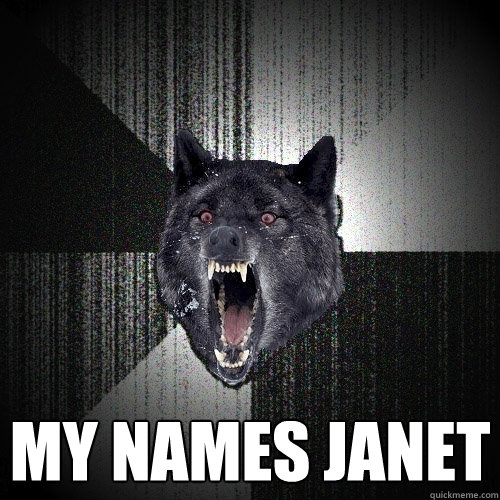  my names janet  Insanity Wolf