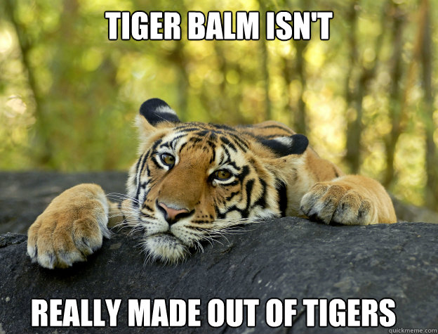 Tiger Balm isn't really made out of tigers  Confession Tiger