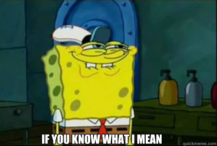  If you know what I mean  creepy spongebob