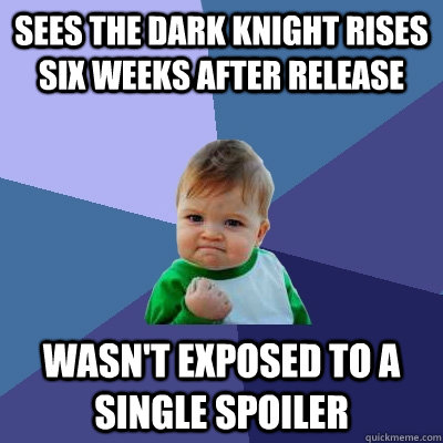 Sees The dark knight rises six weeks after release wasn't exposed to a single spoiler - Sees The dark knight rises six weeks after release wasn't exposed to a single spoiler  Success Kid