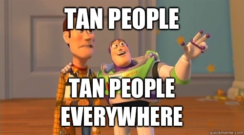 Tan People Tan people everywhere  Buzz Kill
