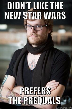 Hipster Film Critic - DIDN'T LIKE THE NEW STAR WARS PREFERS THE PREQUELS  Hipster Barista