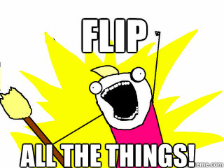 FLIP ALL THE THINGS!  All The Things