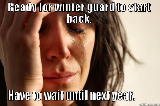 READY FOR WINTER GUARD TO START BACK. HAVE TO WAIT UNTIL NEXT YEAR.        First World Problems