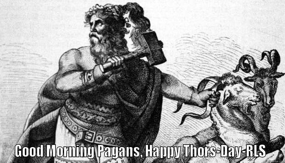 thors day -  GOOD MORNING PAGANS, HAPPY THORS-DAY-RLS  Misc