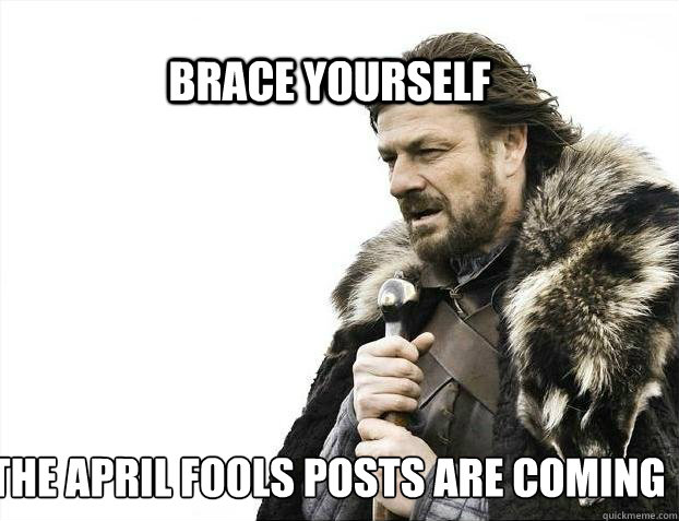 BRACE YOURSELF The april fools posts are coming  BRACE YOURSELF TIMELINE POSTS