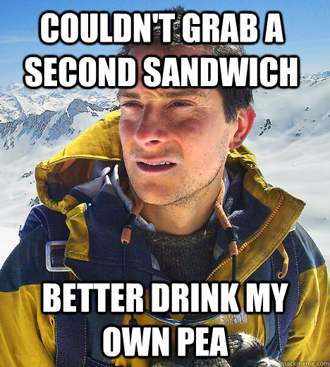 Couldn't Grab a Second Sandwich Better Drink My Own Pea - Couldn't Grab a Second Sandwich Better Drink My Own Pea  Bear Grylls IU meme
