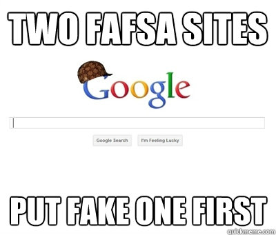 Two FAFSA Sites Put fake one first  Scumbag Google