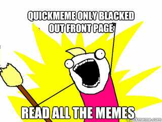 quickmeme only blacked 
out front page Read all the memes  All The Things