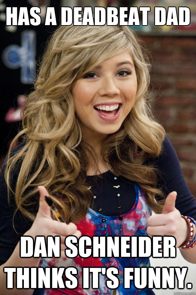 Has a deadbeat dad Dan Schneider thinks it's funny.   jennette mccurdy dad
