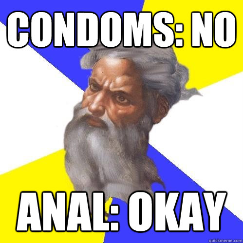 Condoms: NO Anal: Okay  Advice God