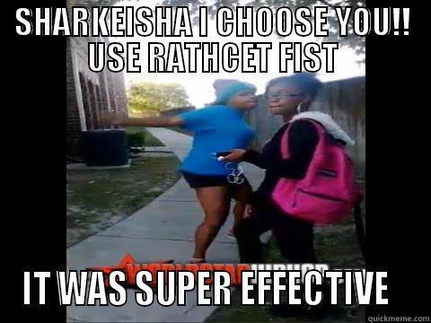 SHARKEISHA I CHOOSE YOU!! USE RATHCET FIST IT WAS SUPER EFFECTIVE   Misc