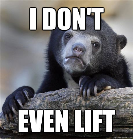 I don't even lift  Confession Bear